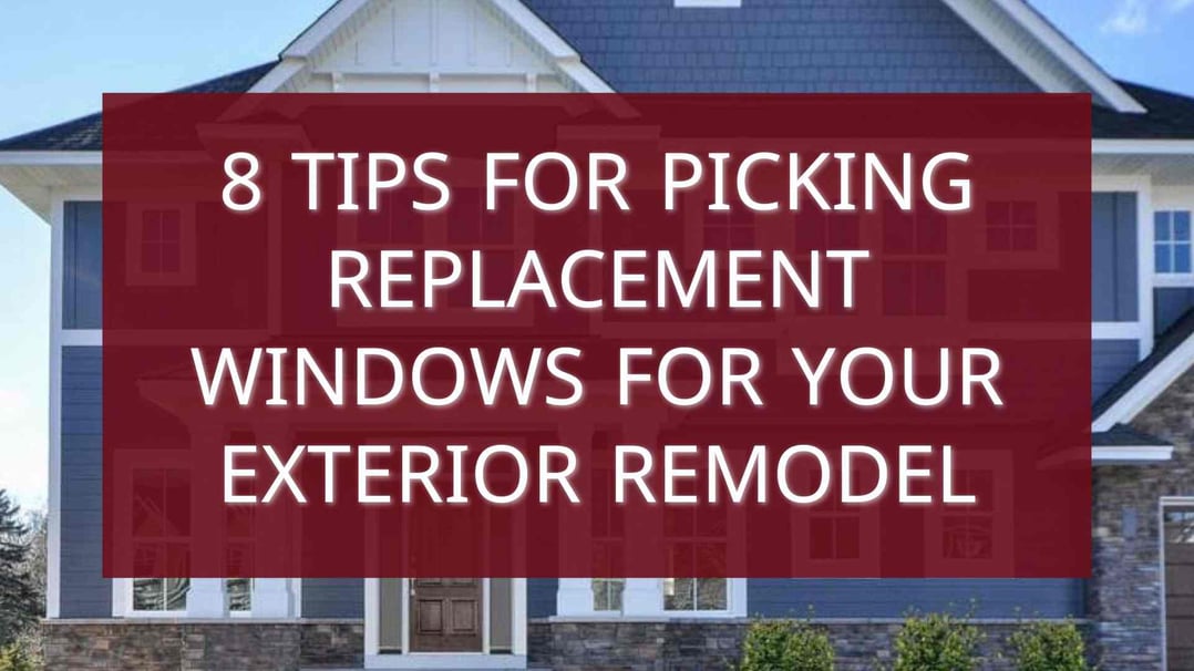 8 Tips for Picking Replacement Windows for Your Exterior Remodel