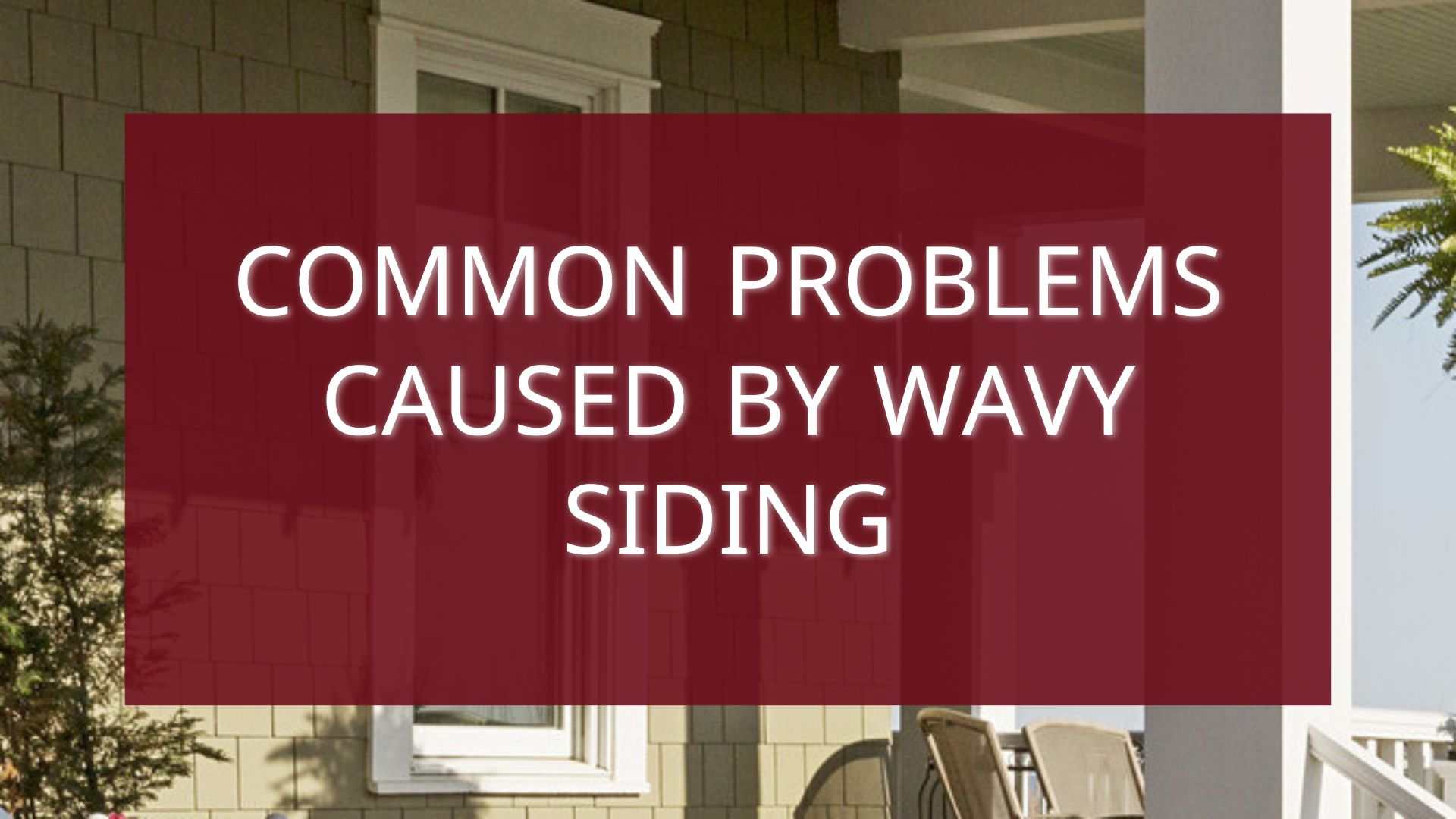 Common Problems Caused by Wavy Siding