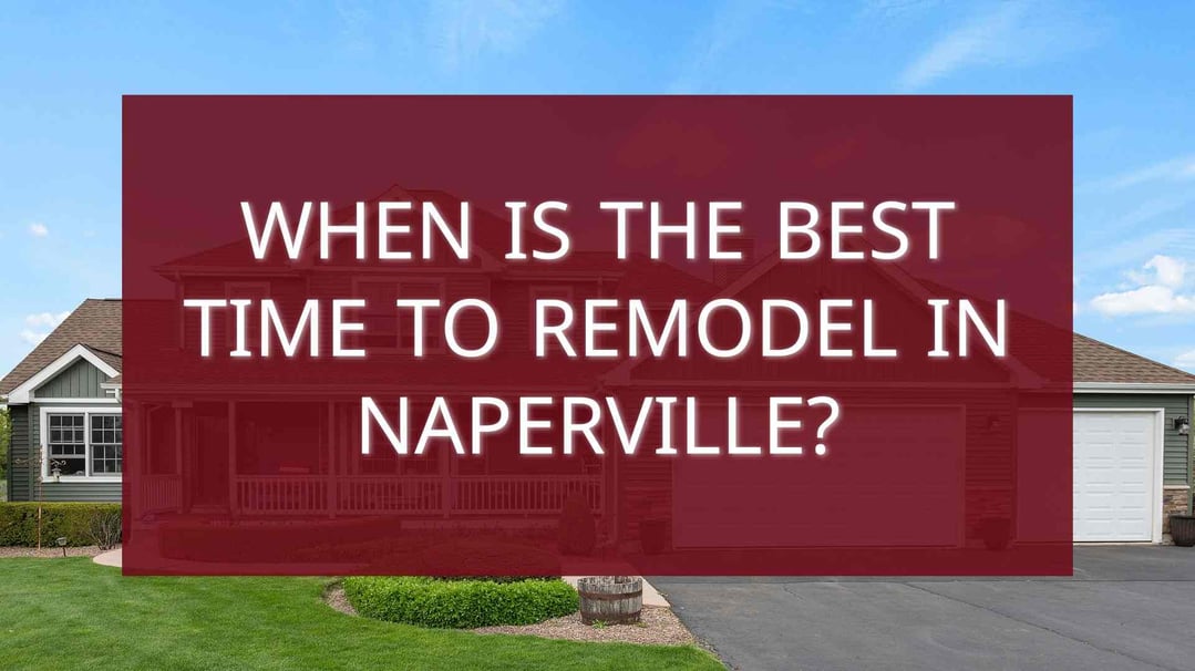 When Is the Best Time to Remodel in Naperville?