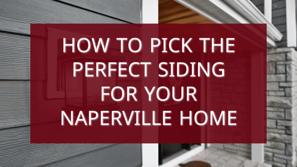 How to Pick the Perfect Siding for Your Naperville Home