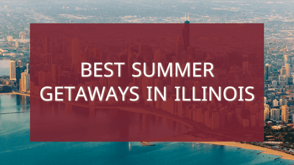 Best Summer Getaways in Illinois